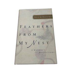 Feathers From My Nest By Beth Moore Hardcover